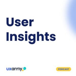 User Insights Podcast-UXArmy